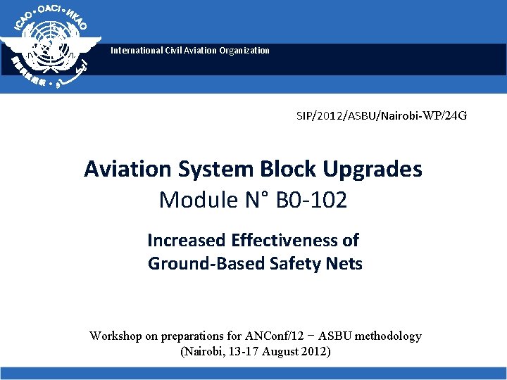 International Civil Aviation Organization SIP/2012/ASBU/Nairobi-WP/24 G Aviation System Block Upgrades Module N° B 0