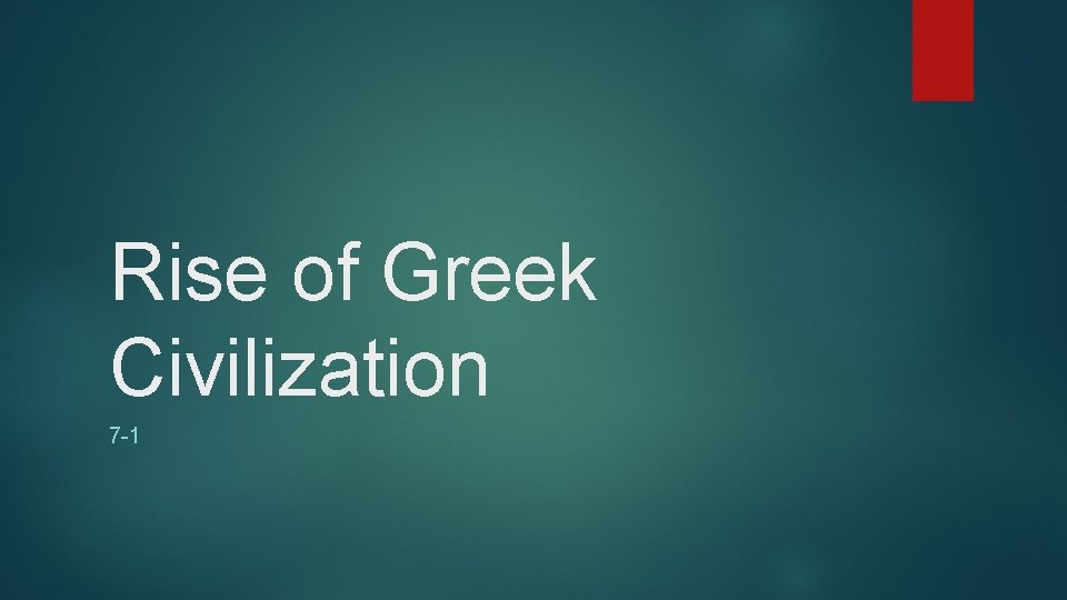 Rise of Greek Civilization 7 -1 