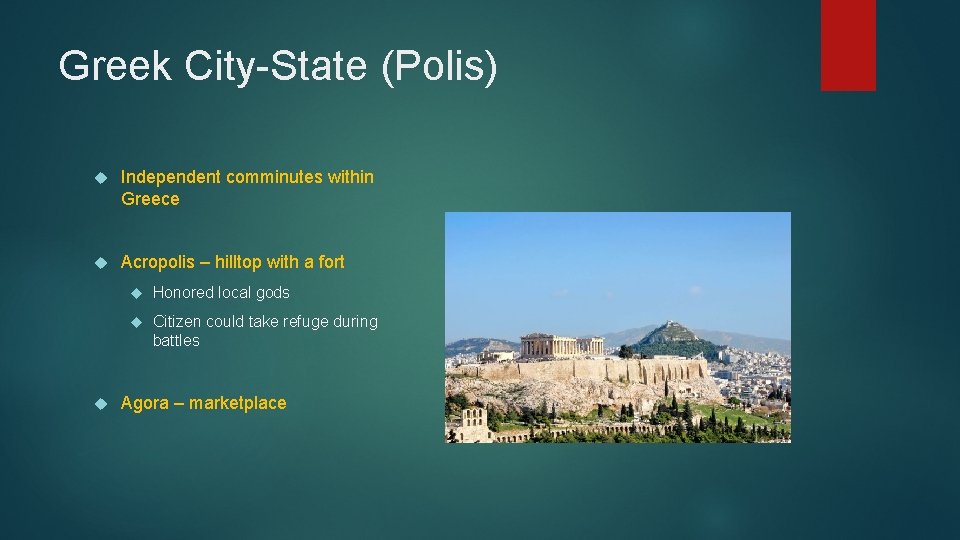 Greek City-State (Polis) Independent comminutes within Greece Acropolis – hilltop with a fort Honored