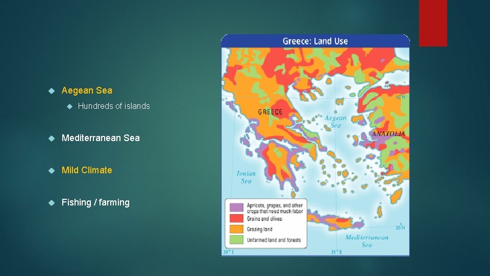  Aegean Sea Hundreds of islands Mediterranean Sea Mild Climate Fishing / farming 