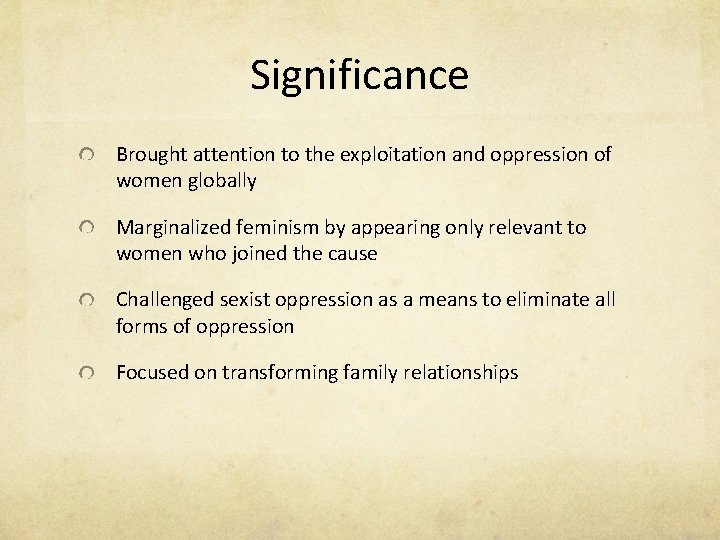 Significance Brought attention to the exploitation and oppression of women globally Marginalized feminism by