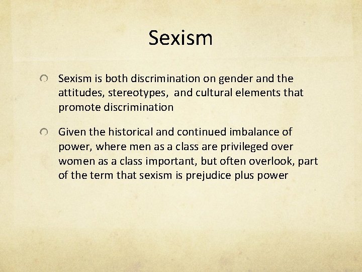 Sexism is both discrimination on gender and the attitudes, stereotypes, and cultural elements that