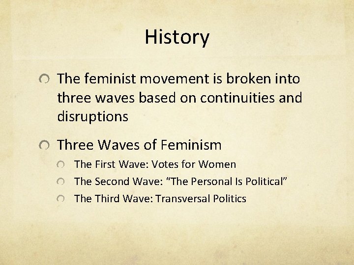 History The feminist movement is broken into three waves based on continuities and disruptions