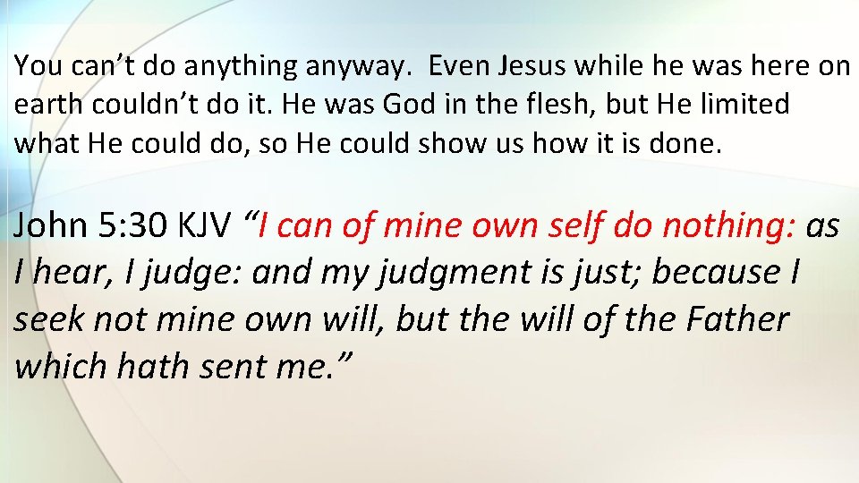 You can’t do anything anyway. Even Jesus while he was here on earth couldn’t