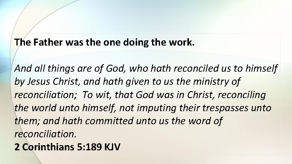 The Father was the one doing the work. And all things are of God,