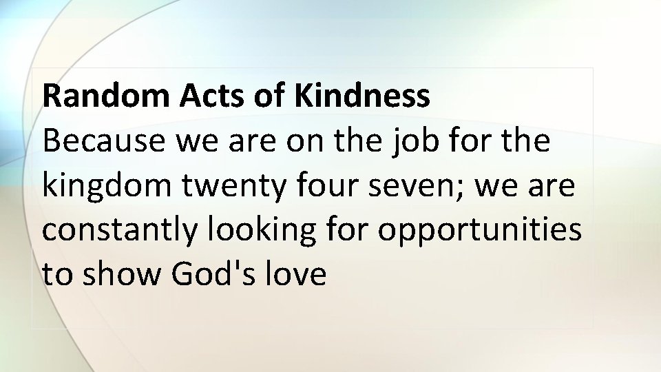 Random Acts of Kindness Because we are on the job for the kingdom twenty