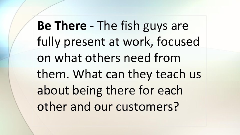 Be There - The fish guys are fully present at work, focused on what