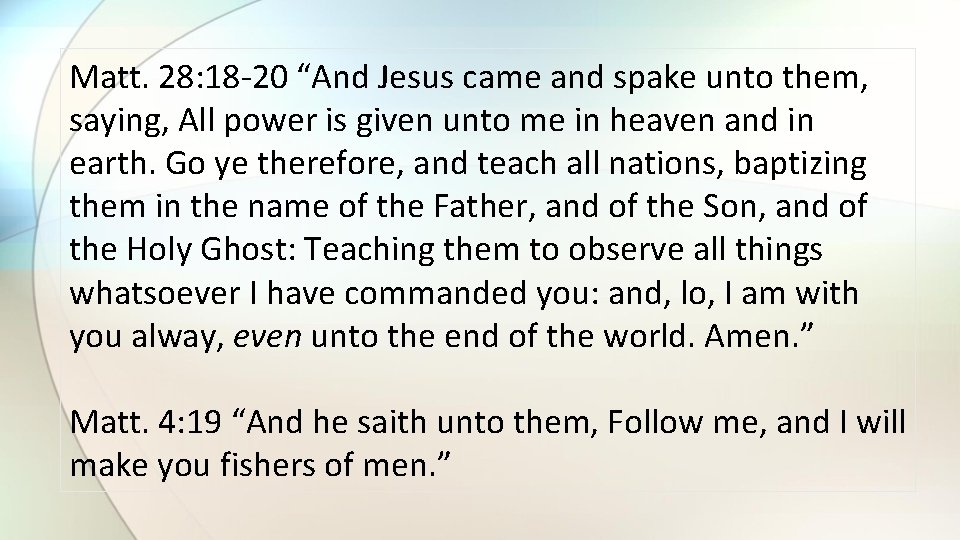 Matt. 28: 18 -20 “And Jesus came and spake unto them, saying, All power