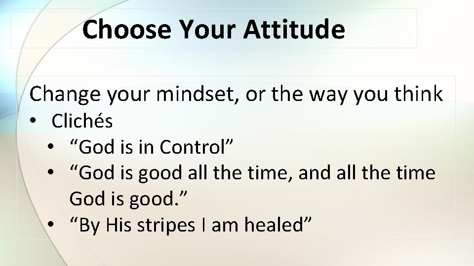 Choose Your Attitude Change your mindset, or the way you think • Clichés •