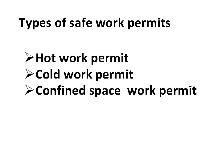 Types of safe work permits ØHot work permit ØCold work permit ØConfined space work