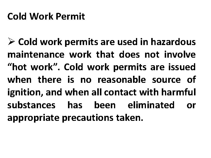 Cold Work Permit Ø Cold work permits are used in hazardous maintenance work that