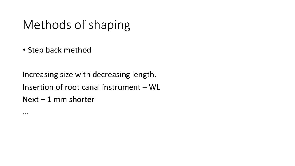 Methods of shaping • Step back method Increasing size with decreasing length. Insertion of