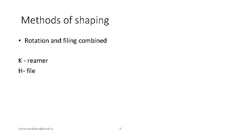 Methods of shaping • Rotation and filing combined K - reamer H- file lenka.