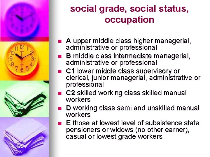 social grade, social status, occupation n n n A upper middle class higher managerial,