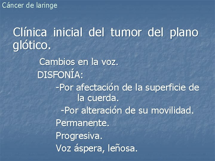 Cáncer de laringe Clínica inicial del tumor del plano glótico. Cambios en la voz.