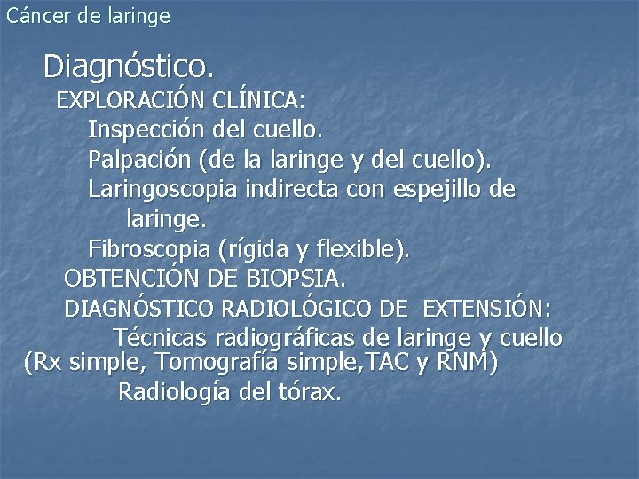 Cáncer de laringe Diagnóstico. EXPLORACIÓN CLÍNICA: Inspección del cuello. Palpación (de la laringe y