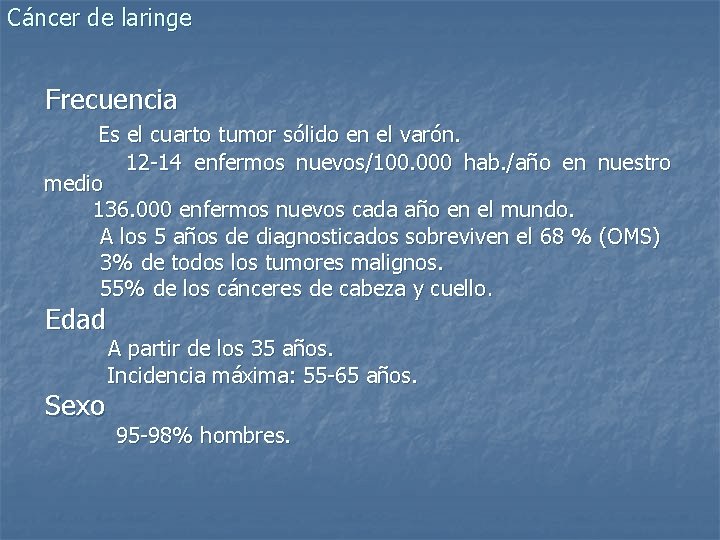 Cáncer de laringe Frecuencia Es el cuarto tumor sólido en el varón. 12 -14