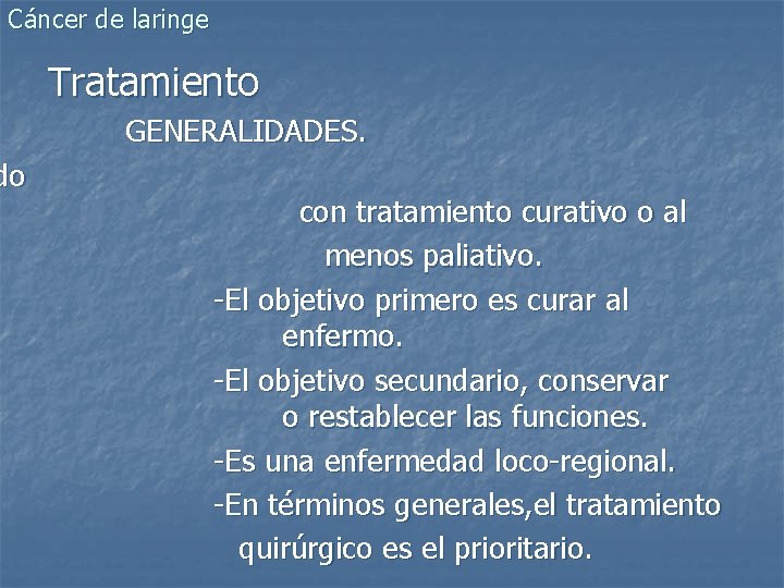 Cáncer de laringe do Tratamiento GENERALIDADES. con tratamiento curativo o al menos paliativo. -El