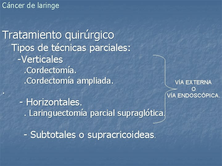 Cáncer de laringe Tratamiento quirúrgico Tipos de técnicas parciales: -Verticales . . Cordectomía ampliada.