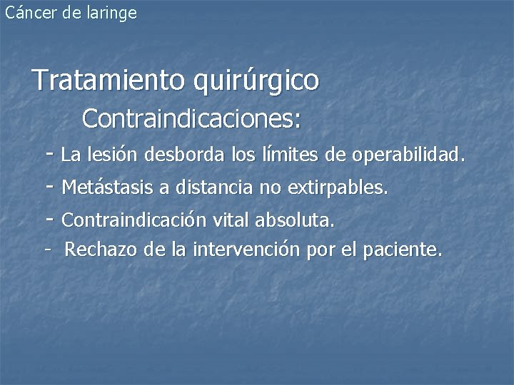 Cáncer de laringe Tratamiento quirúrgico Contraindicaciones: - La lesión desborda los límites de operabilidad.