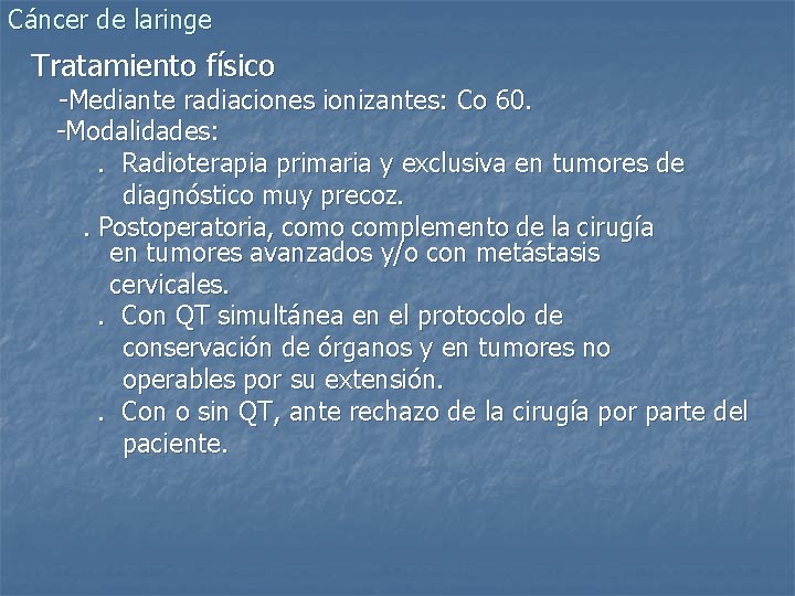 Cáncer de laringe Tratamiento físico -Mediante radiaciones ionizantes: Co 60. -Modalidades: . Radioterapia primaria