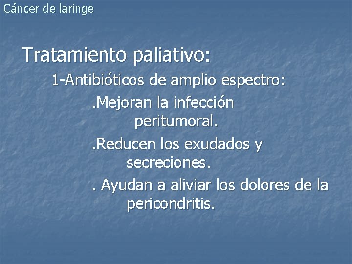 Cáncer de laringe Tratamiento paliativo: 1 -Antibióticos de amplio espectro: . Mejoran la infección