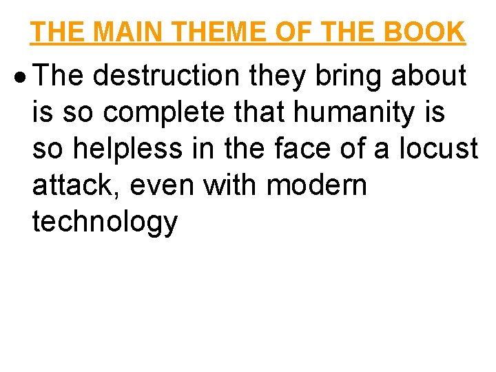 THE MAIN THEME OF THE BOOK The destruction they bring about is so complete