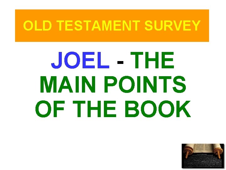 OLD TESTAMENT SURVEY JOEL - THE MAIN POINTS OF THE BOOK 