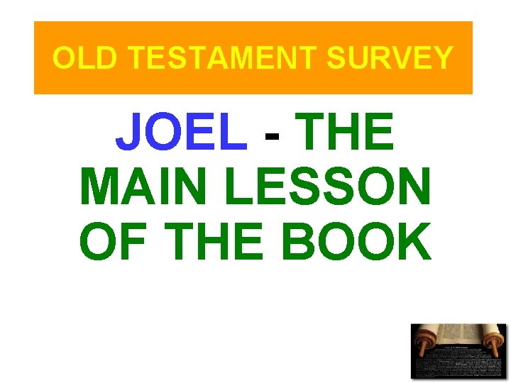 OLD TESTAMENT SURVEY JOEL - THE MAIN LESSON OF THE BOOK 