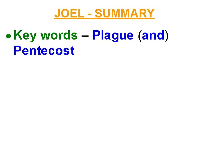 JOEL - SUMMARY Key words – Plague (and) Pentecost 