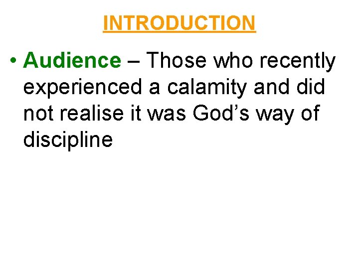 INTRODUCTION • Audience – Those who recently experienced a calamity and did not realise