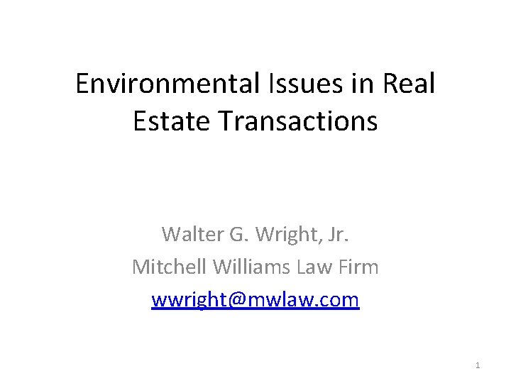 Environmental Issues in Real Estate Transactions Walter G. Wright, Jr. Mitchell Williams Law Firm