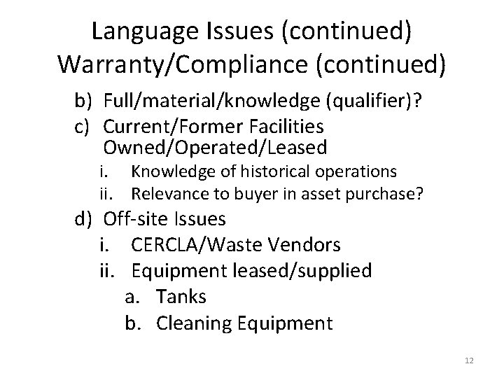 Language Issues (continued) Warranty/Compliance (continued) b) Full/material/knowledge (qualifier)? c) Current/Former Facilities Owned/Operated/Leased i. Knowledge