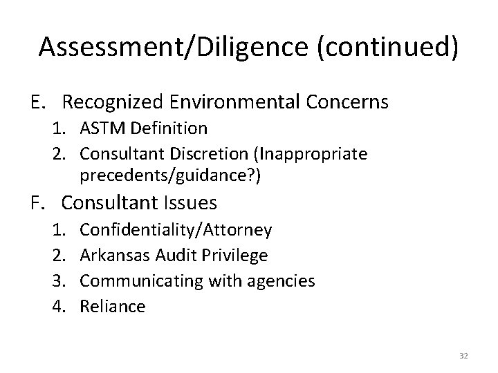 Assessment/Diligence (continued) E. Recognized Environmental Concerns 1. ASTM Definition 2. Consultant Discretion (Inappropriate precedents/guidance?