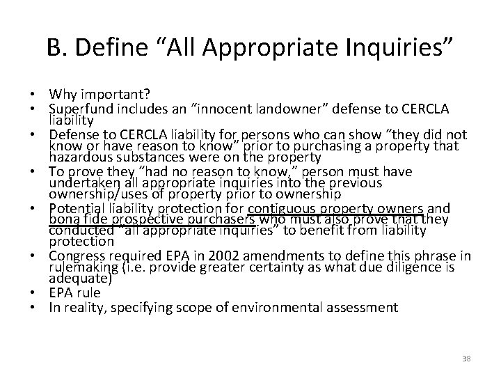 B. Define “All Appropriate Inquiries” • Why important? • Superfund includes an “innocent landowner”