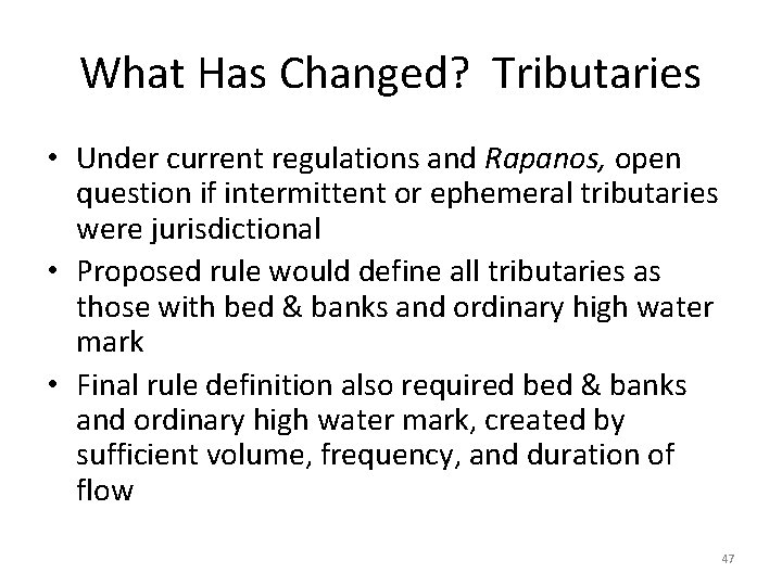 What Has Changed? Tributaries • Under current regulations and Rapanos, open question if intermittent