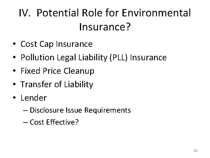 IV. Potential Role for Environmental Insurance? • • • Cost Cap Insurance Pollution Legal