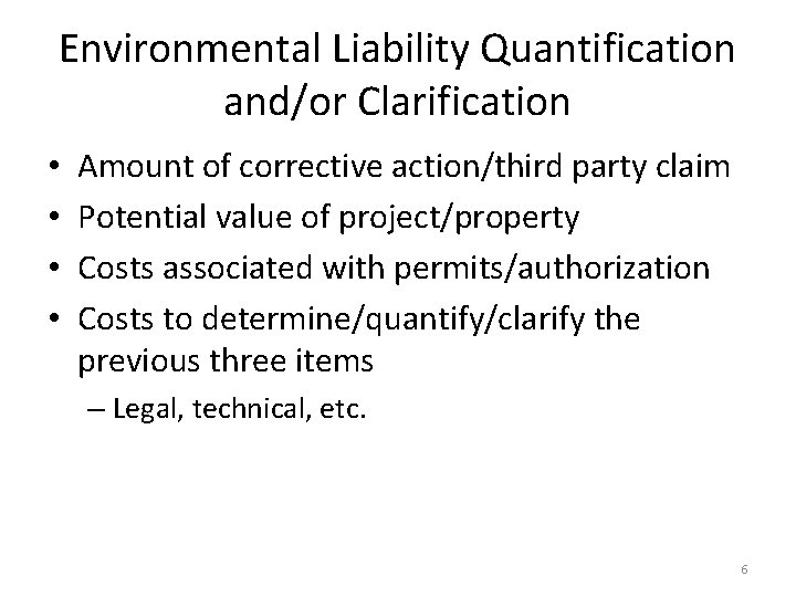 Environmental Liability Quantification and/or Clarification • • Amount of corrective action/third party claim Potential