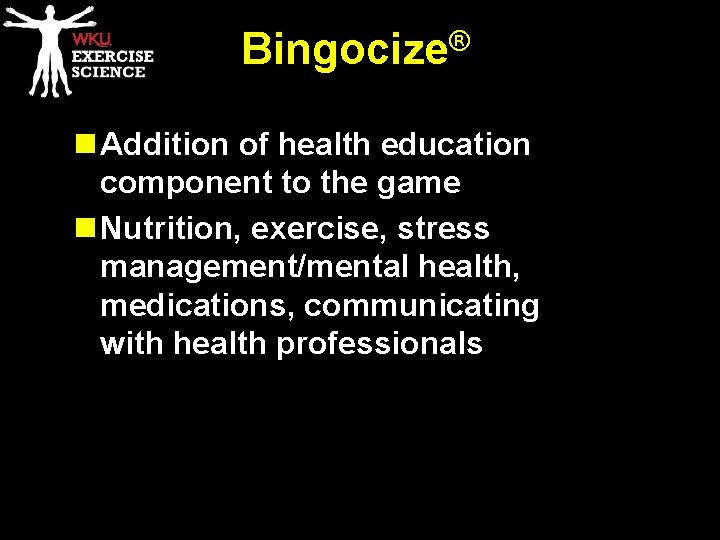 ® Bingocize n Addition of health education component to the game n Nutrition, exercise,