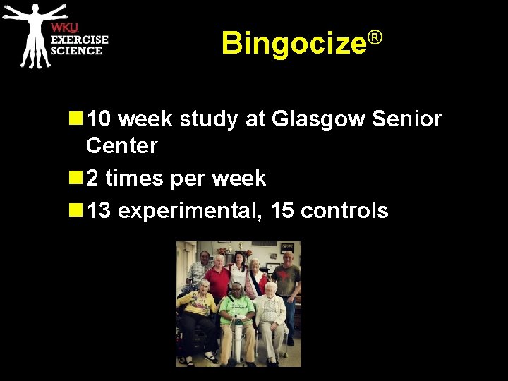 ® Bingocize n 10 week study at Glasgow Senior Center n 2 times per