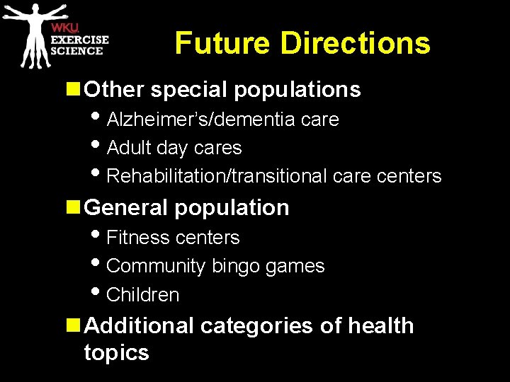 Future Directions n Other special populations • Alzheimer’s/dementia care • Adult day cares •