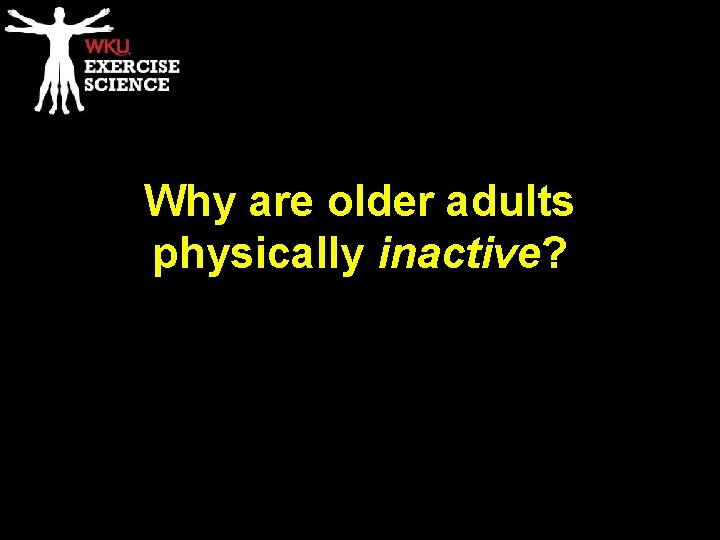 Why are older adults physically inactive? 