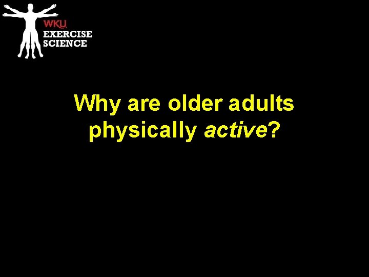Why are older adults physically active? 