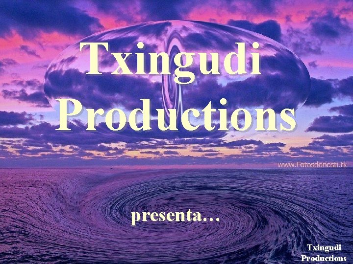 Txingudi Productions presenta… Txingudi Productions 