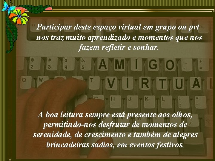 Participar deste espaço virtual em grupo ou pvt nos traz muito aprendizado e momentos