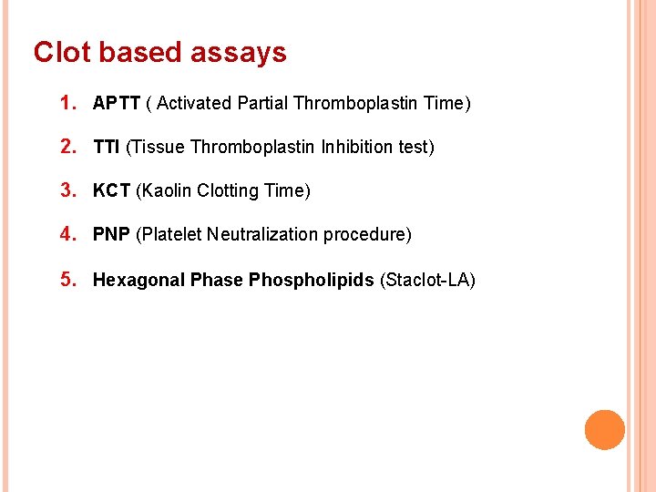 Clot based assays 1. APTT ( Activated Partial Thromboplastin Time) 2. TTI (Tissue Thromboplastin