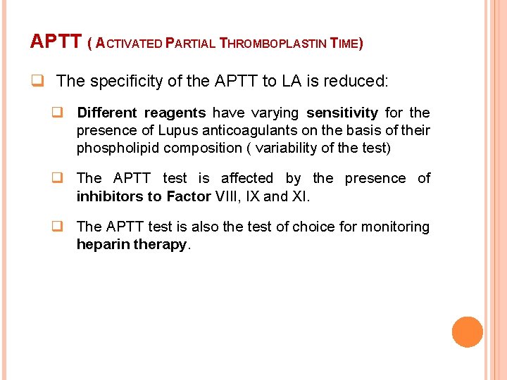 APTT ( ACTIVATED PARTIAL THROMBOPLASTIN TIME) q The specificity of the APTT to LA