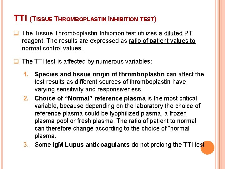 TTI (TISSUE THROMBOPLASTIN INHIBITION TEST) q The Tissue Thromboplastin Inhibition test utilizes a diluted