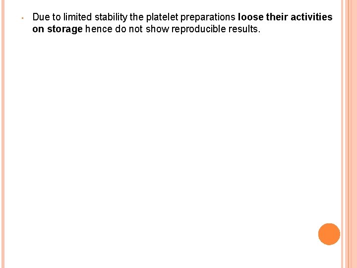  • Due to limited stability the platelet preparations loose their activities on storage