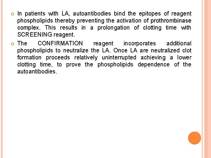  In patients with LA, autoantibodies bind the epitopes of reagent phospholipids thereby preventing